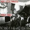 World Today / Baby Little Tablets - The Sound of a New World Being Born (CD)