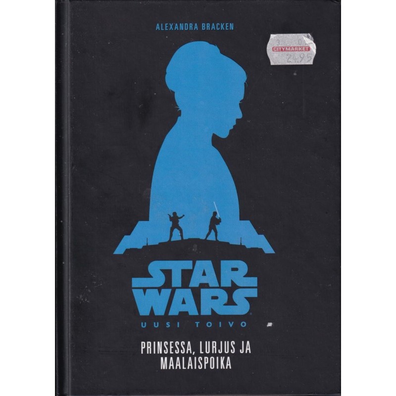 Alexandra Bracken - Prinsessa, lurjus ja maalaispoika : tarina elokuvasta Star Wars: uusi toivo (Book)