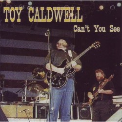 Toy Caldwell - Cant You See...